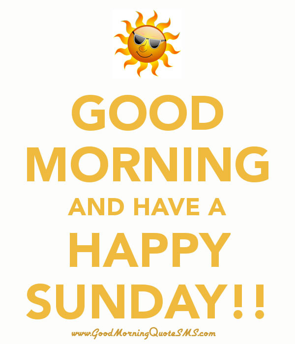 Good Morning And Have A Happy Sunday
