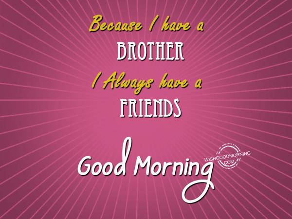 I Have A Brother Good Morning
