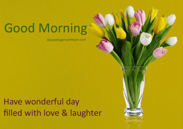 Have Wonderful Day Filled With Love Good Morning Wishes Images