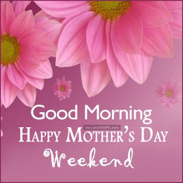 Mothers-Day-Quotes-Good-Morning-Happy-Mothers-Day-Weekend